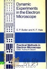DYNAMIC EXPERIMENTS IN THE ELECTRON MICROSCOPE PDF电子版封面 E.P.BUTLER AND K.F.HALE