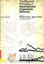 THE PHYSICAL PRINCIPLES OF NEURONAL AND ORGANISMIC BEHAVIOR PDF电子版封面 MICHAEL CONRAD AND MAGAR E.MAG
