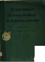PHYSICAL CHEMISTRY OF PROCESS METALLURGY:THE RICHARDSON CONFERENCE PDF电子版封面 0900488220 J.H.E.JEFFES AND R.J.TAIT