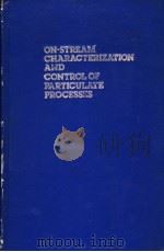 ON-STREAM CHARACTERIZATION AND CONTROL OF PARTICULATE PROCESSES     PDF电子版封面    J.A.HERBST AND K.V.S.SASTRY 