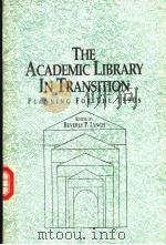 THE ACADEMIC LIBRARY IN TRANSITION PLANNING FOR THE 1990 PDF电子版封面 1555700438 BEVERLY P.LYNCE