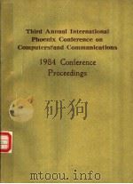 THIRD ANNUAL INTERNATIONAL PHOENIX CONFERENCE ON COMPUTERS AND COMMUNICATIONS 1984 CONFERENCE PROCEE（ PDF版）