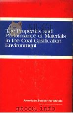 THE PROPERTIES AND PERFORMANCE OF MATERIALS IN THE COAL GASIFICATION ENVIRONMENT 1981 PDF电子版封面 087170112X