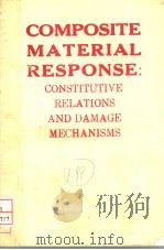 COMPOSITE MATERIAL RESPONSE:CONSTITUTIVE RELATIONS AND DAMAGE MECHANISMS 1987 PDF电子版封面 1851662286 G.C.SIH G.F.SMITH I.H.MARSHA