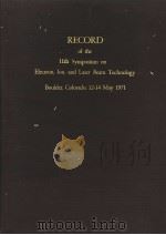 RECORD OF THE 10TH SYMPOSIUM ON ELECTRON,ION,AND LASER BEAM TECHNOLOGY BOULDER,COLORADO,12-14 MAY 19 PDF电子版封面 R.F.M.THORNLEY