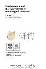 STOICHIOMETRY AND THERMODYNAMICS OF METALLURGICAL PROCESSES PDF电子版封面 0521258561 Y.K.RAO