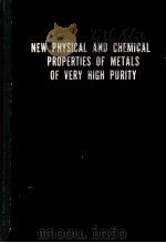NEW PHYSICAL AND CHEMICAL PROPERTIES OF METALS OF VERY HIGH PURITY PDF电子版封面