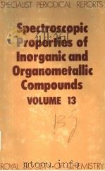 SPECTROSCOPIC PROPERTIES OF INORGANIC AND ORGANOMETALLIC COMPORNDS VOLUME 13 PDF电子版封面 085186113X