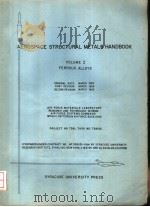 AEROSPACE STRUCTURAL METALS HANDBOOK VOLUME Ⅰ FERROUS ALLOYS ORIGINAL DATE: MARCH 1963 FIRST REVISIO（ PDF版）