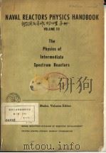 NAVAL REACTORS PHYSICS HANDBOOK VOLUME 3 THE PHYSICS OF INTERMEDIATE SPECTRUM REACTORS PDF电子版封面 J.R.STEHN