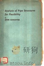 ANALYSIS OF PIPE STRUCTURES FOR FLEXIBILITY PDF电子版封面 JOHN GASCOYNE