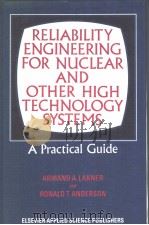 RELIABILITY ENGINEERING FOR NUCLEAR AND OTHER HIGH TECHNOLOGY SYSTEMS  A PRACTICAL GUIDE     PDF电子版封面  0853342865  ARMAND A.LAKNER AND RONALD T.A 