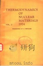 THERMODYNAMICS OF NUCLEAR MATERIALS 1974 VOL 2 PDF电子版封面 9200401759