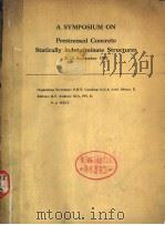 A SYMPOSIUM ON PRESTRESSED CONCRETE STATICALLY INDETERMINATE STRUCTURES 24-25 SEPTEMBER 1951 PDF电子版封面 P.H.T.GOODING A.M.I.STRUCT R