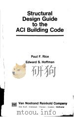 STRUCTURAL DESIGN GUIDE TO THE ACI BUILDING CODE PDF电子版封面 0442369034 PAUL F.RICE EDWARD S.HOFFMAN
