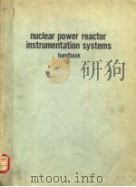 NUCLEAR POWER REACTOR INSTRUMENTATION SYSTEMS HANDBOOK VOLUME 1 1973 PDF电子版封面 0870790056