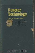 REACTOR TECHNOLOGY SELECTED REVIEWS:1964 1964 PDF电子版封面