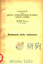 RENDICONTI DELLA SCUOLA INTERNAZIONALE DI FISICA ENRICO FERMI  30 CORSO  DOSIMETRIA DELLA RADIAZIONE     PDF电子版封面    F.W.SPIERS 