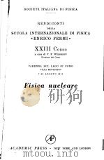 RENDICONTI DELLA SCUOLA INTERNAZIONALE DI FISICA ENRICO RERMI 23 CORSO FISICA NUCLEARE PDF电子版封面 V.F.WEISSKOPF