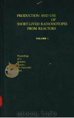 PRODUCTION AND USE OF SHORT-LIVED RADIOISOTOPES FROM REACTORS VOLUME 1 1963 PDF电子版封面