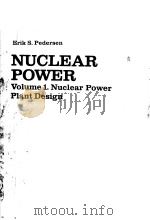 NUCLEAR POWER VOLUME 1.NUCLEAR POWER PLANT DESIGN     PDF电子版封面  0250402300  S.PEDERSEN 