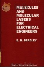 MOLECULES AND MOLECULAR LASERS FOR ELECTRICAL ENGINEERS PDF电子版封面 0891167889 E.B.BRADLEY