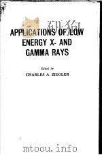 APPLICATION S OF LOW ENERGY X-AND GAMMA RAYS PDF电子版封面 066714640X CHARLES A.ZIEGLER