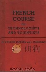 FRENCH COURSE FOR TECHNOLOGISTS AND SCIENTISTS     PDF电子版封面    H.SHELDON JACKSON AND J.STANDR 