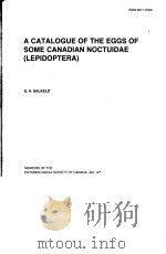 A CATALOGUE OF THE EGGS OF SOME CANADIAN NOCTUIDAE(LEPIDOPTERA)MEMOIRS OF THE ENTOMOLOGICAL COCIETY（ PDF版）