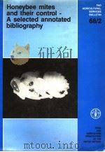 HONEYBEE MITES AND THEIR CONTROL-A SELECTED ANNOTATED BIBLIOGRAPHY 1986 PDF电子版封面 9251025207