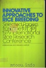 INNOVATIVE APPROACHES TO RICE BREEDING:SELECTED PAPERS FROM THE 1979 INTERNATIONAL RICE RESEARCH CON PDF电子版封面