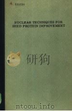 NUCLEAR TECHNIQUES FOR SEED PROTEIN IMPROVEMENT 1973 PDF电子版封面