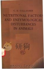 NUTRITIONAL FACTORS AND ENZYMOLOGICAL DISTURBANCES IN ANIMALS PDF电子版封面 C.H.GALLAGHER