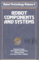 ROBOT TECHNOLOGY VOLUME 4 ROBOT COMPONENTS AND SYSTEMS PDF电子版封面 0850386497