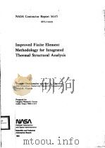 IMPROVED FINITE ELEMENT METHODOLOGY FOR INTEGRATED THERMAL STRUCTURAL ANALYSIS 1982 PDF电子版封面 PRAMOTE DECHAUMPHAI AND EARL A