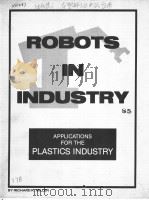 ROBOTS IN INDUSTRY:APPLICATIONS FOR THE PLASTICS INDUSTRY PDF电子版封面 0896710416