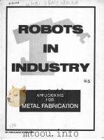 ROBOTS IN INDUSTRY:APPLICATIONS FOR METAL FABRICATION PDF电子版封面 0896710408