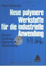 ELIAS/VOHWINKEL NEUE POLYMERE WERKSTOFFE FUR DIE INDUSTRIELLE ANWENDUNG     PDF电子版封面  3446138439   