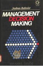 MANAGEMENT DECISION MAKING   1985  PDF电子版封面  0566025302  JOHN ADAIR 