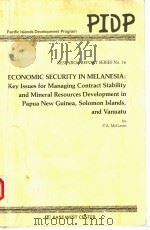 ECONOMIC SECURITY IN ELANESIA：KEY ISSUES FOR MANAGING CONTRACT STABILITY AND MINERAL RESOURCES DEVEL     PDF电子版封面  0866381597  P.A.MCGAVIN 