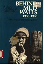 BEHIND MUD WALLS 1930-1960 WITH A SEPUEL:THE VILLAGE IN 1970 PDF电子版封面 0520021010 WILLIAM H.WISER AND CHARLOTTE