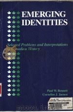 EMERGING IDENTITIES SELECTED PROBLEMS AND INTERPRETATIONS IN CANADIAN HISTORY 1986 PDF电子版封面 0132742004