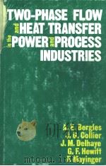 TWO-PHASE FLOW AND HEAT TRANSFER IN THE POWER AND PROCESS INDUSTRIES PDF电子版封面 0070049025 A.E.BERGLES J.G.COLLIER J.M.