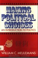 MAKING POLITICAL CHOICES:AN INTRODUCTION TO POLITICS 1989 PDF电子版封面 0135479851