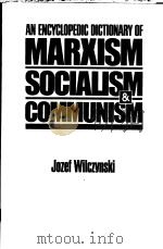 AN ENCYCLOPEKIC DICTIONARY OF MARXISM SOCIALISM AND COMMUNISM 1981 PDF电子版封面 0333378695 JOZEF WILCZYNSKI