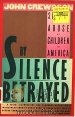 BY SILENCE BETRAYED SEXUAL ABUSE OF CHILDREN IN AMERICA 1988 PDF电子版封面 0060972033 JOHN CREWDSON