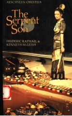 THE SERPENT SON AESCHYLUS:ORESTEIA 1979 PDF电子版封面 0521293448 FREDERIC RAPHAEL KENNETH MCLE