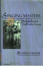 SINGING MASTERS:POETS IN ENGLISH I 500 TO THE PRESENT 1999 PDF电子版封面 0472110039 RUSSELL FRASER