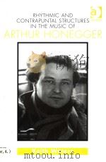 RHYTHMIC AND CONTRAPUNTAL STRUCTURES IN THE MUSIC OF ARTHUR HONEGGER     PDF电子版封面  1840146508   