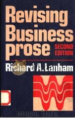 REVISING BUSINESS PROSE SECOND EDITION 1987 PDF电子版封面 002367430X RICHARD A.LANHAM